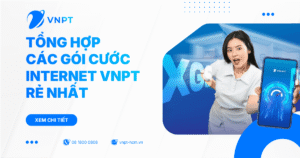 Tổng hợp các gói cước Internet VNPT rẻ nhất 2026 - Chỉ từ 190.000đ/tháng